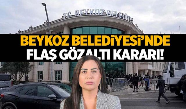 Beykoz Belediyesi’nde flaş gözaltı kararı!