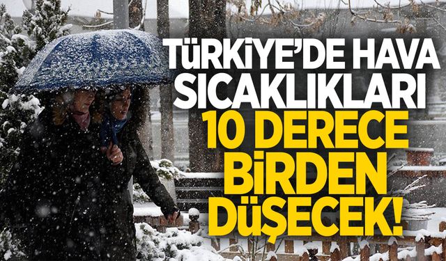 Hava sıcaklıkları 10 derece birden düşecek!
