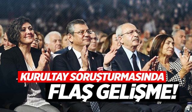 CHP kurultayı soruşturmasında flaş gelişme!