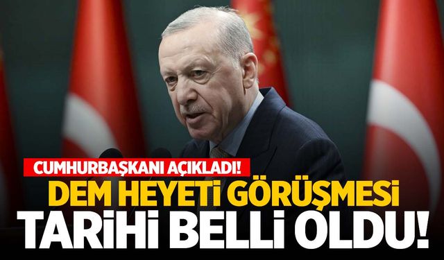 Cumhurbaşkanı Erdoğan DEM heyetini kabul edeceği tarihi açıkladı!