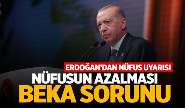 Cumhurbaşkanı Erdoğan’dan nüfus uyarısı