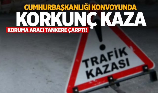 Cumhurbaşkanlığı koruma aracı tankere çarptı… 1 polis ve şoför şehit oldu!