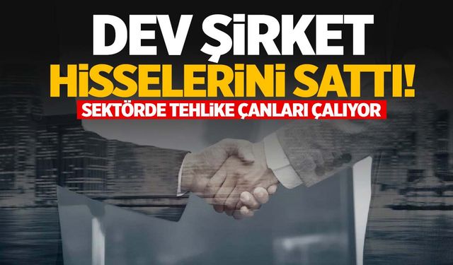 Dev şirket sessiz sedasız hisselerini elden çıkardı! Tehlike çanları çalıyor…