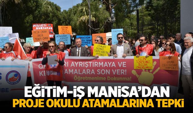 Eğitim-İş Manisa’dan proje okulu atamalarına tepki