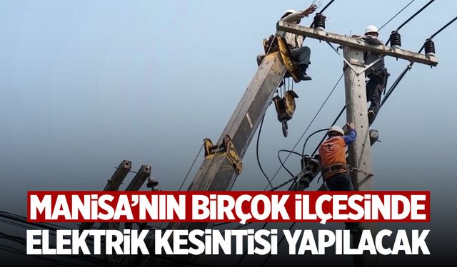 Manisa’da 29 Nisan 2025 Salı elektrik kesintileri | İşte etkilenecek bölgeler