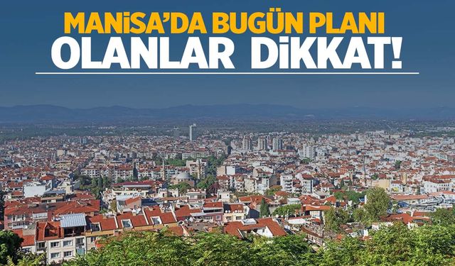 Manisa’da ‘Cumartesi’ planı olanlar o saat aralığına dikkat!