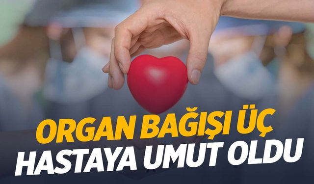 Manisa’da organları 3 kişiye can verdi!