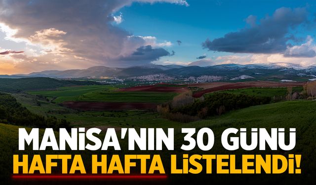 Manisa'nın 30 günü: Hafta hafta belli oldu!