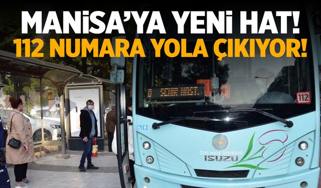 Manisa'ya yeni otobüs hattı! 112 numara yola çıkıyor...
