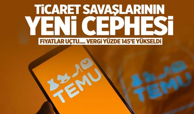 Temu’da fiyatlar ikiye katlandı! Vergiler yüzde 145’e çıktı…