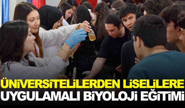 Üniversitelilerden liselilere uygulamalı biyoloji eğitimi