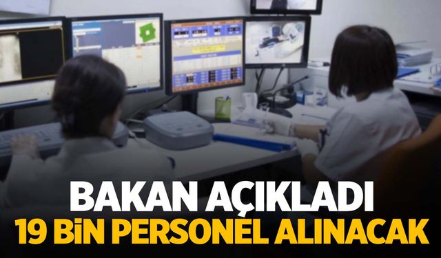 Bakan açıkladı… 19 bin personel alınacak!