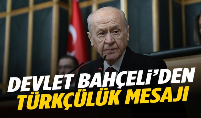 Devlet Bahçeli’den dikkat çeken Türkçülük mesajı!