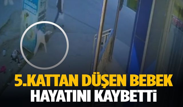Feci olay… 5. kattan düşen 1 yaşındaki bebek hayatını kaybetti!