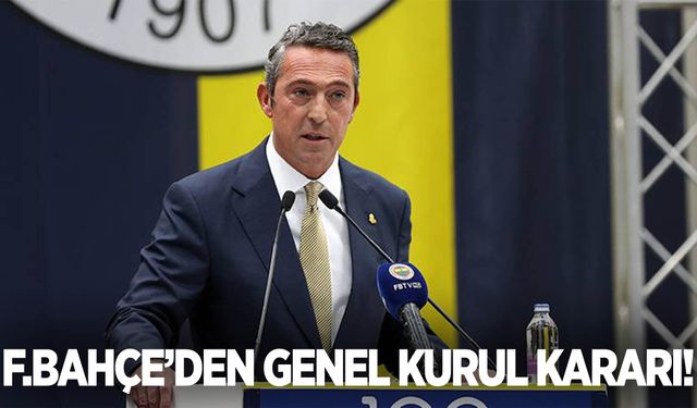 Fenerbahçe’den olağanüstü genel kurul kararı