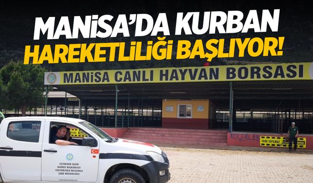 Manisa'da kurban hareketliliği başlıyor! Hayvan girişleri yapılabilecek