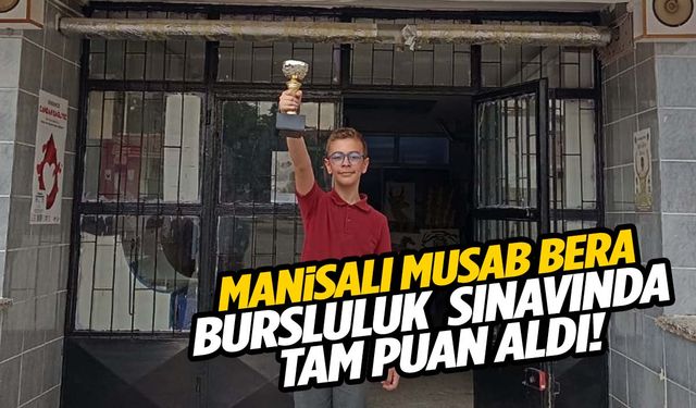 Manisalı Musab Bera bursluluk sınavında tam puan aldı!