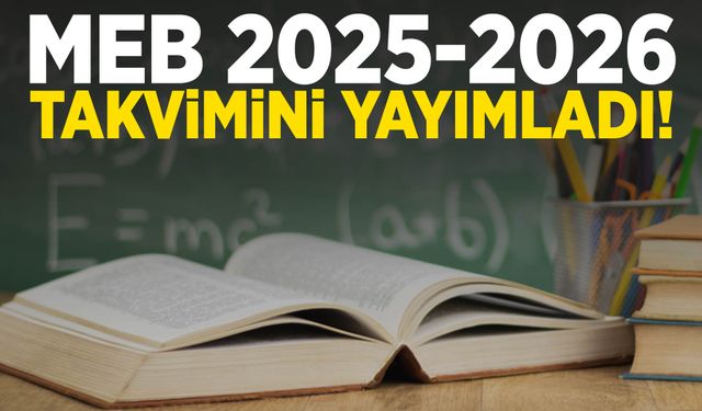 MEB 2025-2026 eğitim öğretim yılı takvimini açıkladı