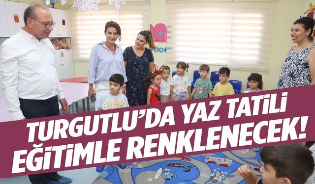 Turgutlu’da yaz tatili eğitimle renklenecek!