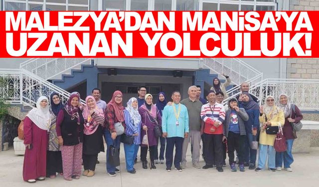 Malezya’dan Manisa’ya geldiler!