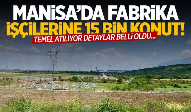 Türkiye’de ilk… Manisa’da fabrika işçilerine ev yapılacak! Yarın atılacak...