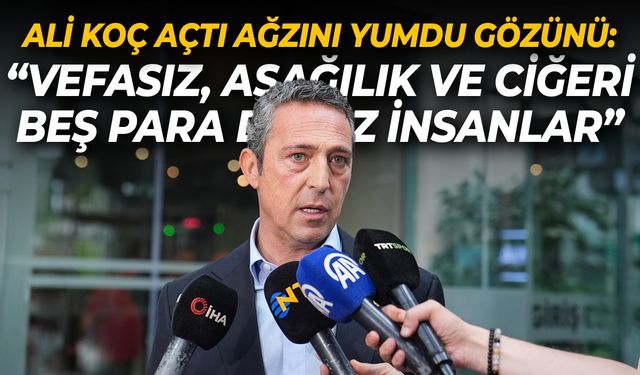 Ali Koç söyledikleriyle dinleyenleri şok etti