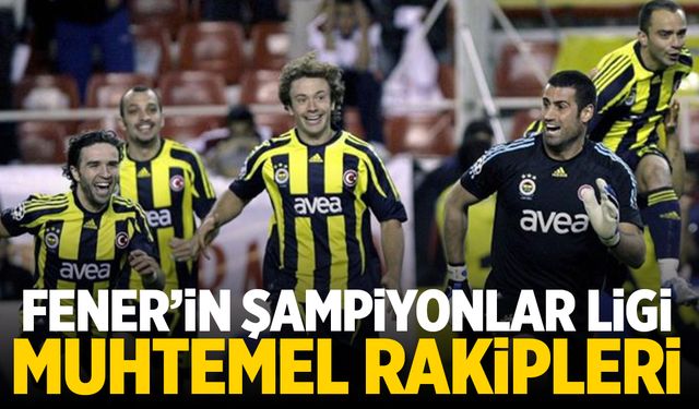 Fenerbahçe'nin muhtemel Şampiyonlar Ligi rakipleri