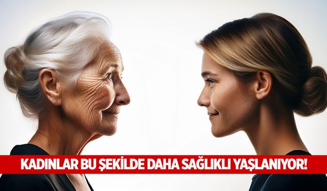 Kadınlar bu şekilde daha sağlıklı yaşlanıyor!