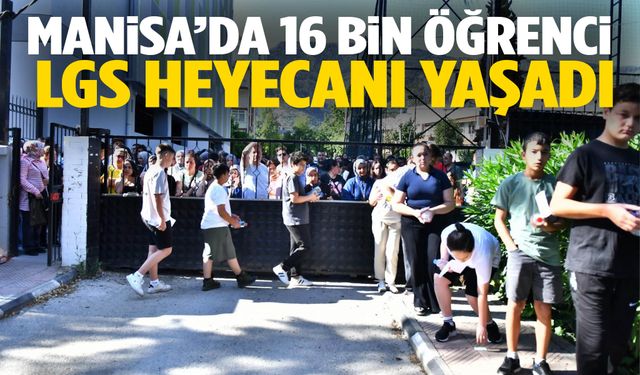 Manisa’da 16 bin öğrenci LGS maratonunda ter döktü