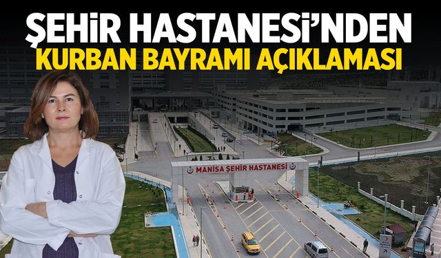 Şehir Hastanesi'nden Kurban Bayramı açıklaması
