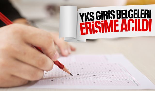 YKS giriş belgeleri erişime açıldı