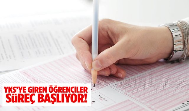 YKS'ye girenler dikkat! Süreç başlıyor…