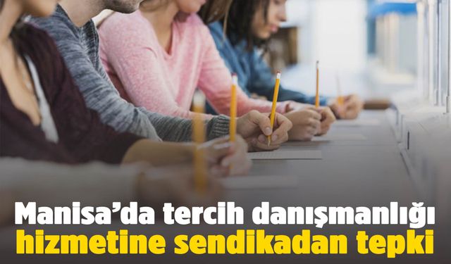 Manisa’da tercih danışmanlığı hizmetine sendikadan tepki