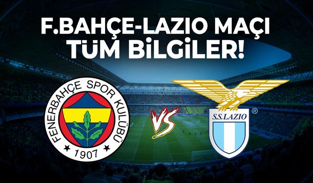 Fenerbahçe – Lazio Maçı Hangi Kanalda, Saat Kaçta? Şifreli mi Şifresiz mi Yayınlanacak?