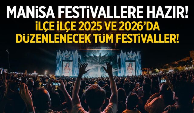 Manisa Festivallere Hazır! İşte 2025 ve 2026’da Düzenlenecek Kültür, Sanat ve Tarım Şenlikleri
