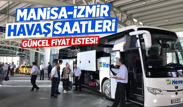 Manisa İzmir Havaş Saatleri - 2025 Yılı Güncel Bilet Fiyatları!