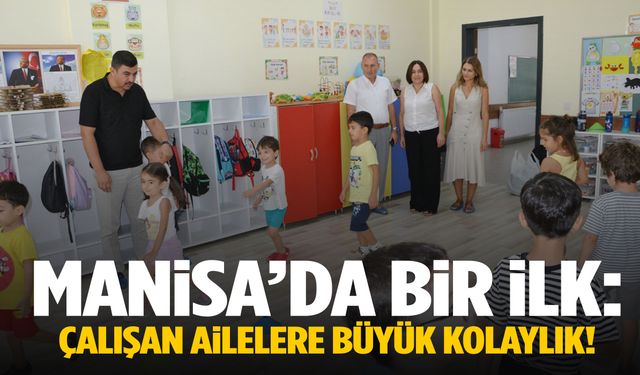 Manisa’da bir ilk: Çalışan ailelere büyük kolaylık!