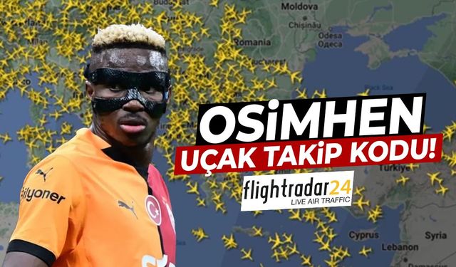 Osimhen Uçak Takip Kodu: Güncel FlightRadar24 Uçuş Kodu Belli Oldu!