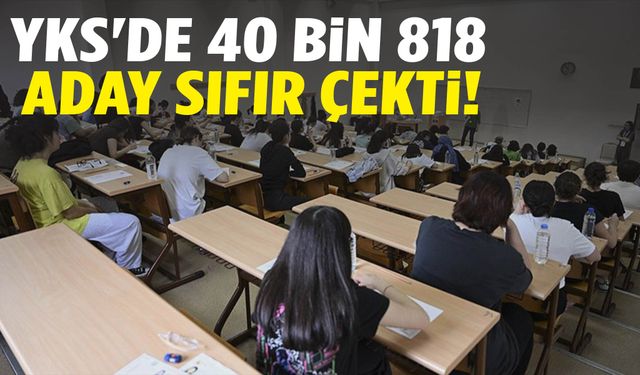 YKS'de 40 bin 818 aday sıfır çekti!