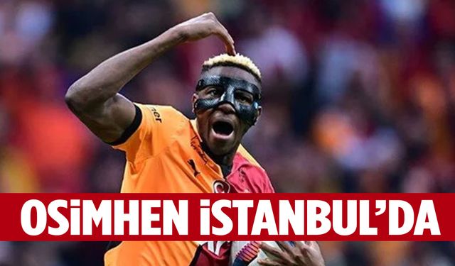 Victor Osimhen İstanbul’da!