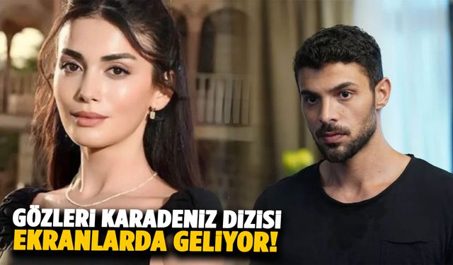 Gözleri Karadeniz dizisi ekranlara gelmeye hazırlanıyor