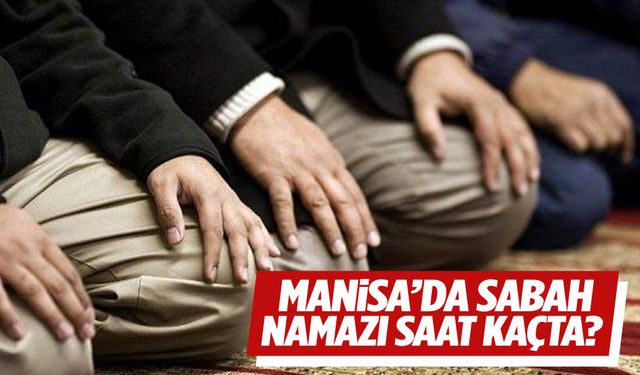 23 Ağustos Cumartesi Manisa sabah namazı saati kaçta?