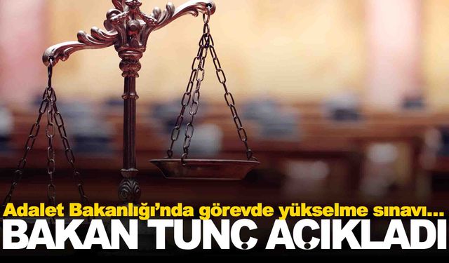 Adalet Bakanlığı’nda görevde yükselme sınavı… Bakan Tunç tarihi açıkladı