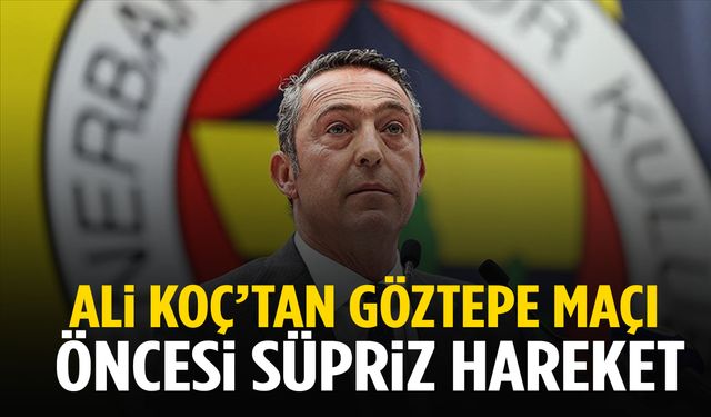 Ali Koç’tan Göztepe maçı öncesi sürpriz hareket!