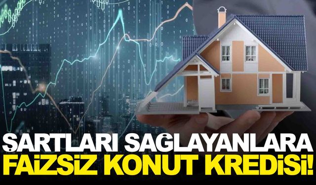 Belirlenen şartlara uyanlara faizsiz konut kredisi veriliyor! Faizsiz konut kredisinden kimler yararlanabiliyor?