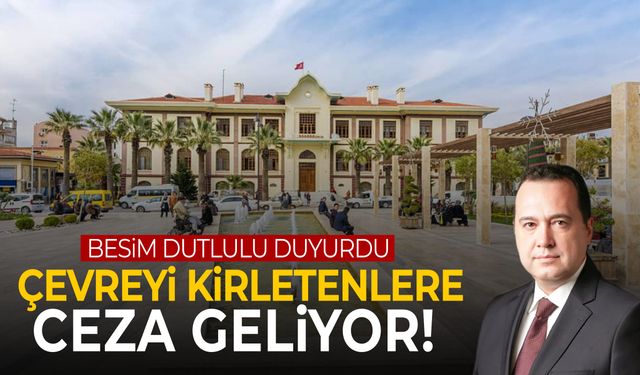 Besim Dutlulu duyurdu: Çevreyi kirletenlere ceza geliyor