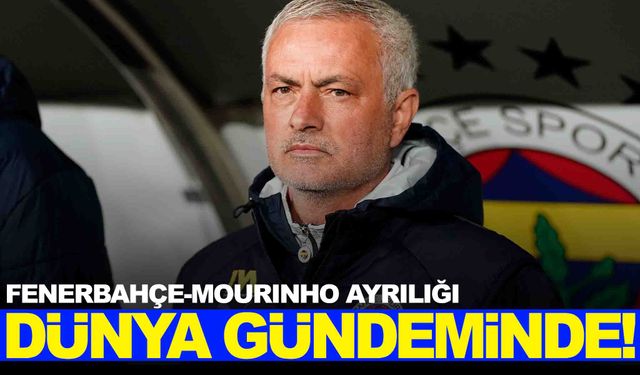 Dünya Fenerbahçe-Mourinho ayrılığını konuşuyor!
