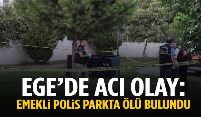 Ege’de emekli polis parkta ölü bulundu