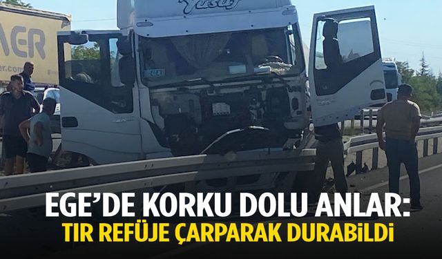 Ege’de facia kıl payı atlatıldı: Kontrolden çıkan tır refüje çarparak durabildi