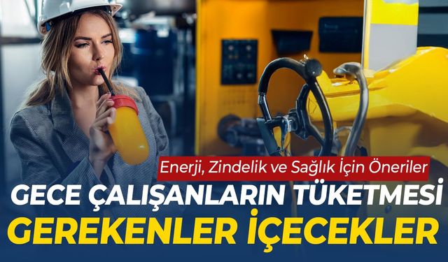 Gece Çalışanların Tüketmesi Gerekenler İçecekler